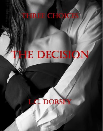 Three Choices: The Decision - L C Dorsey