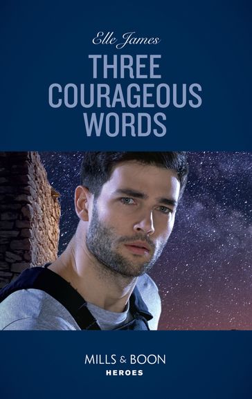 Three Courageous Words (Mission: Six, Book 3) (Mills & Boon Heroes) - Elle James