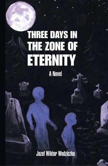 Three Days in the Zone of Eternity - Jozef Wiktor Wodziczko