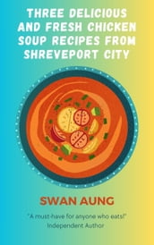 Three Delicious and Fresh Chicken Soup Recipes from Shreveport City