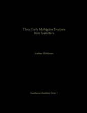 Three Early Mahyna Treatises from Gandhra