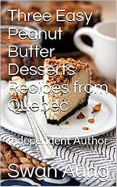 Three Easy Peanut Butter Desserts Recipes from Quebec