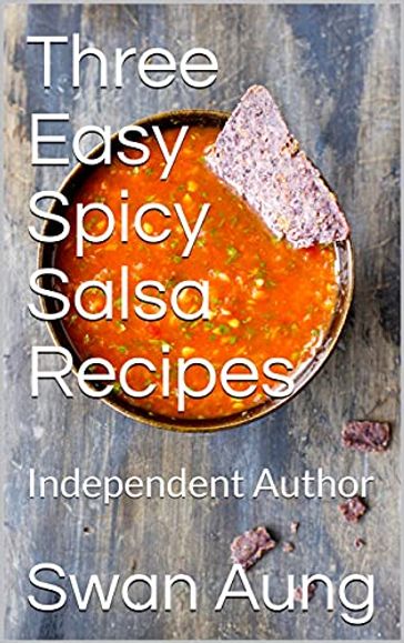 Three Easy Spicy Salsa Recipes - Swan Aung