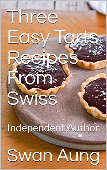 Three Easy Tarts Recipes From Swiss - Swan Aung