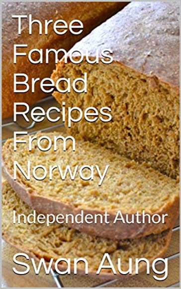 Three Famous Bread Recipes From Norway - Swan Aung