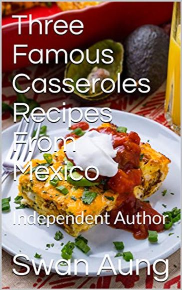 Three Famous Casseroles Recipes From Mexico - Swan Aung