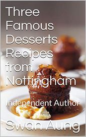 Three Famous Desserts Recipes from Nottingham