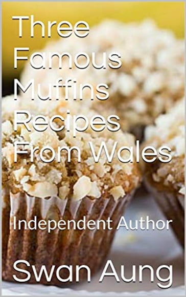 Three Famous Muffins Recipes From Wales - Swan Aung