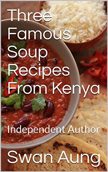 Three Famous Soup Recipes From Kenya - Swan Aung