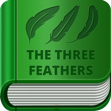 Three Feathers, The - Jacob Grimm - Wilhelm Grimm