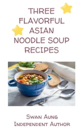 Three Flavorful Asian Noodle Soup Recipes