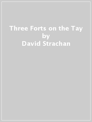 Three Forts on the Tay - David Strachan - Martin Cook - Dawn McLaren