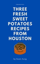 Three Fresh Sweet Potatoes Recipes from Houston