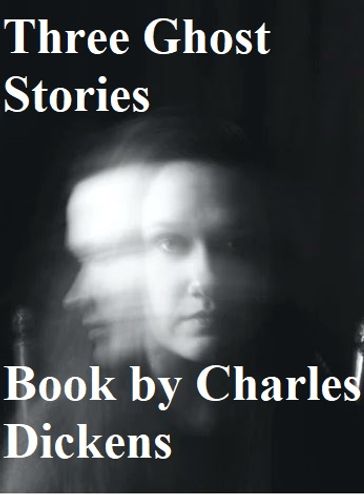 Three Ghost Stories - Charles Dickens