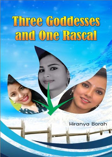 Three Goddesses and Only One Rascal - Hiranya Borah