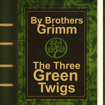 Three Green Twigs, The - Jacob Grimm - Wilhelm Grimm