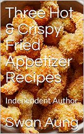 Three Hot & Crispy Fried Appetizer Recipes