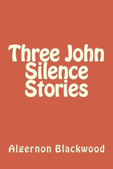 Three John Silence Stories - Algernon Blackwood