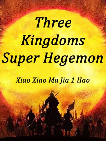 Three Kingdoms: Super Hegemon - Babel Novel - Xiao XiaoMaJiaHao