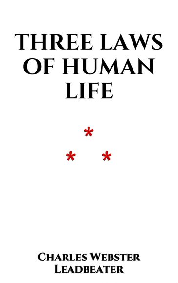 Three Laws of human Life - Charles Webster Leadbeater