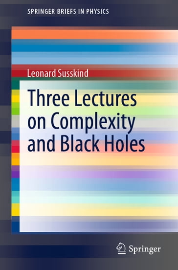 Three Lectures on Complexity and Black Holes - Leonard Susskind