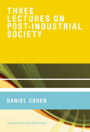 Three Lectures on Post-Industrial Society - Daniel Cohen