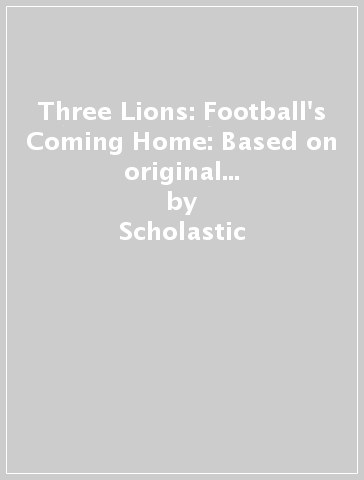 Three Lions: Football's Coming Home: Based on original song by Baddiel, Skinner, Lightning Seeds - Scholastic