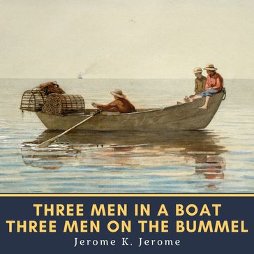 Three Men in a Boat & Three Men on the Bummel - Jerome K. Jerome