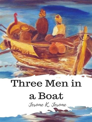 Three Men in a Boat - Jerome K. Jerome