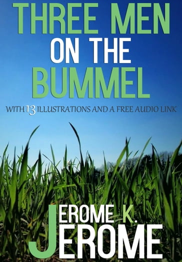 Three Men on the Bummel: With 13 Illustrations and a Free Audio Link. - Jerome K. Jerome
