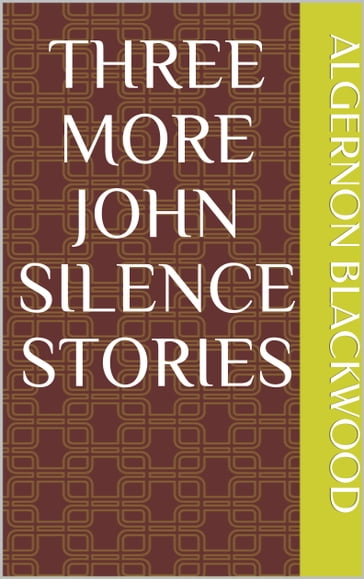 Three More John Silence Stories - Algernon Blackwood