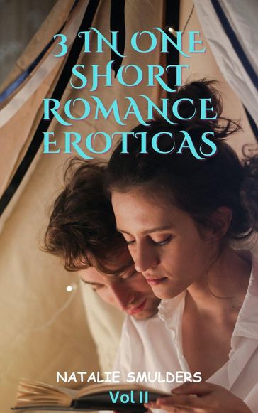 Three in One Short Romance Eroticas (Vol II) - Natalie Smulders
