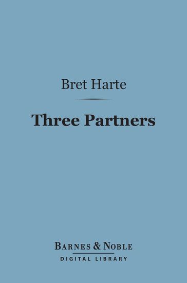 Three Partners (Barnes & Noble Digital Library) - Bret Harte