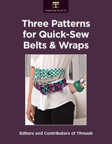 Three Patterns for Quick-Sew Belts and Wraps - Editors of Threads