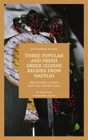 Three Popular and Fresh Greek Cuisine Recipes from Nafplio