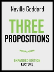 Three Propositions - Expanded Edition Lecture