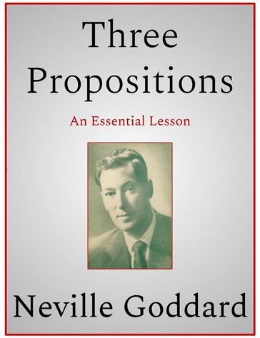 Three Propositions - Neville Goddard