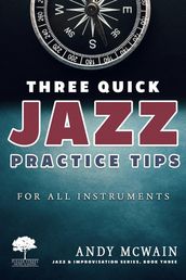 Three Quick Jazz Practice Tips: for all instruments