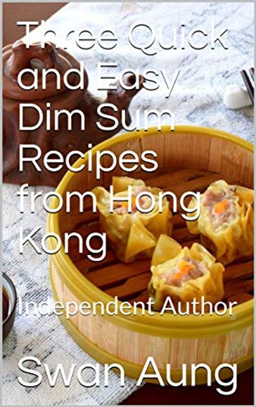 Three Quick and Easy Dim Sum Recipes from Hong Kong - Swan Aung