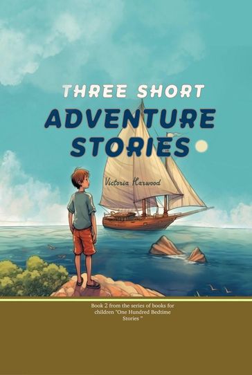 Three Short Adventure Stories - Victoria Harwood