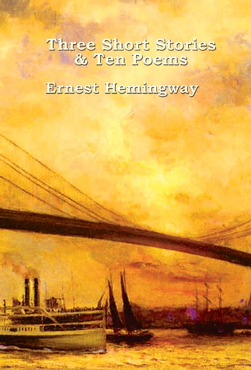 Three Short Stories & Ten Poems - Ernest Hemingway