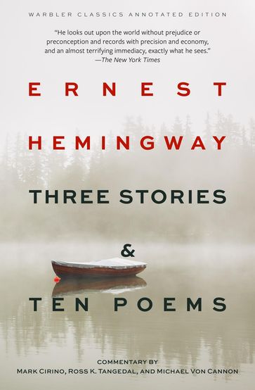 Three Stories & Ten Poems (Warbler Classics Annotated Edition) - Ernest Hemingway - Mark Cirino - Michael Von Cannon