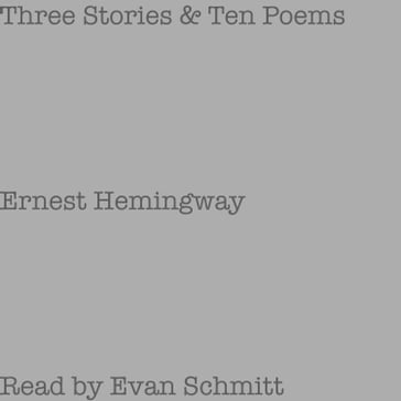 Three Stories & Ten Poems - Ernest Hemingway