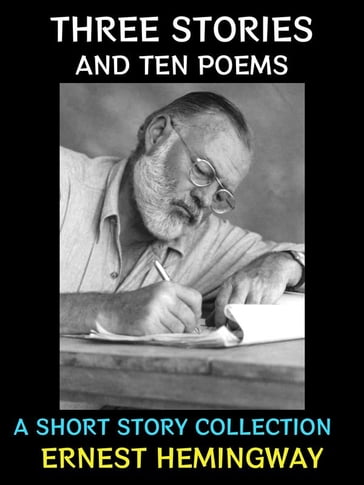 Three Stories and Ten Poems - Ernest Hemingway