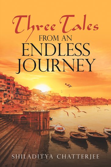 Three Tales from an Endless Journey - Shiladitya Chatterjee