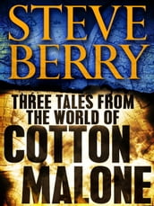 Three Tales from the World of Cotton Malone: The Balkan Escape, The Devil s Gold, and The Admiral s Mark (Short Stories)