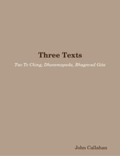 Three Texts: Tao Te Ching, Dhammapada, Bhagavad Gita