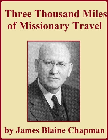 Three Thousand Miles of Missionary Travel - James Blaine Chapman