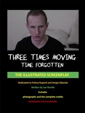 Three Times Moving: Time Forgotten - The Illustrated Screenplay