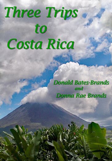 Three Trips to Costa Rica - Donald Bates-Brands - Donna Brands